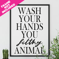 Wash Your Hands You Filthy Animal Print